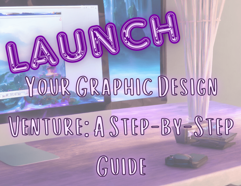Launching Your Graphic Design Venture: A Step-by-Step&nbsp;Guide